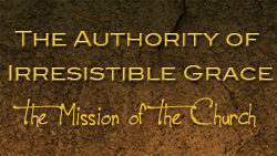 The Authority of Irresistible Grace